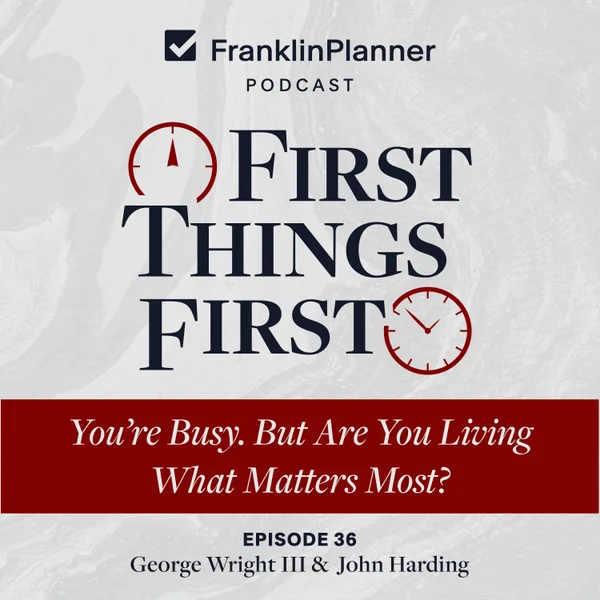 First Things First: Beyond Being Busy — episode cover art